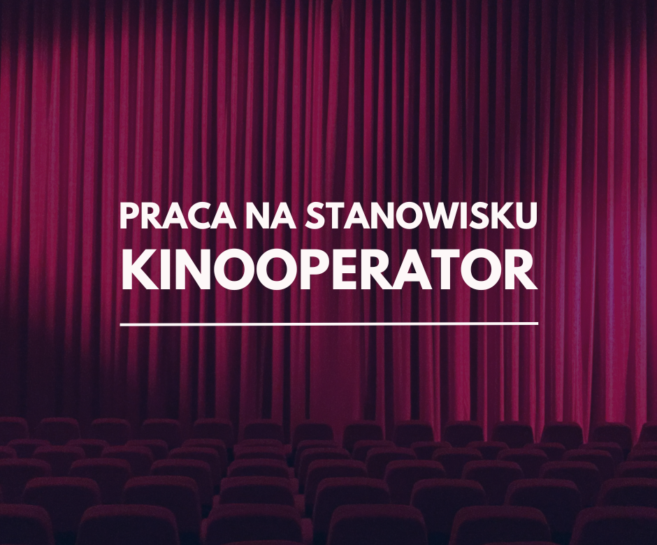 wnętrze pustej sali kinowej, scena zaciągnięta kurtyną. Tekst: Praca na stanowisku kinooperator