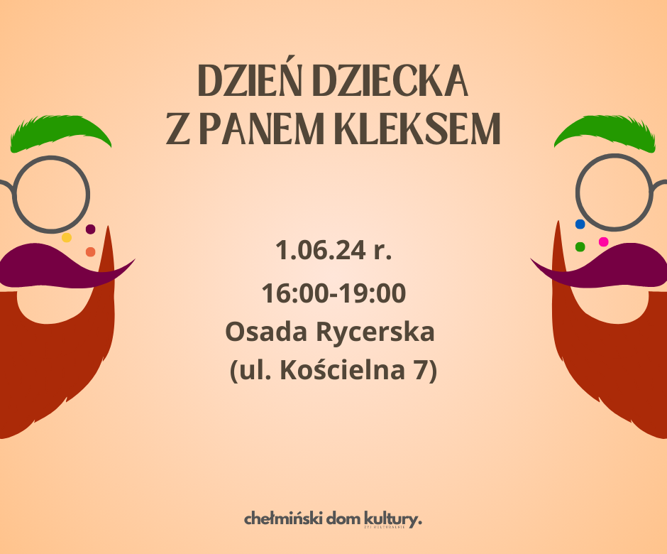 Kolorowa grafika przedstawia twarz mężczyzny z brodą, wąsami okularami i kolorowymi piegami. Tekst: dzień dziecka z panem Kleksem. 1.06.24r. 16:00 - 19:00 Osada Rycerska (ul. Kościelna 7)