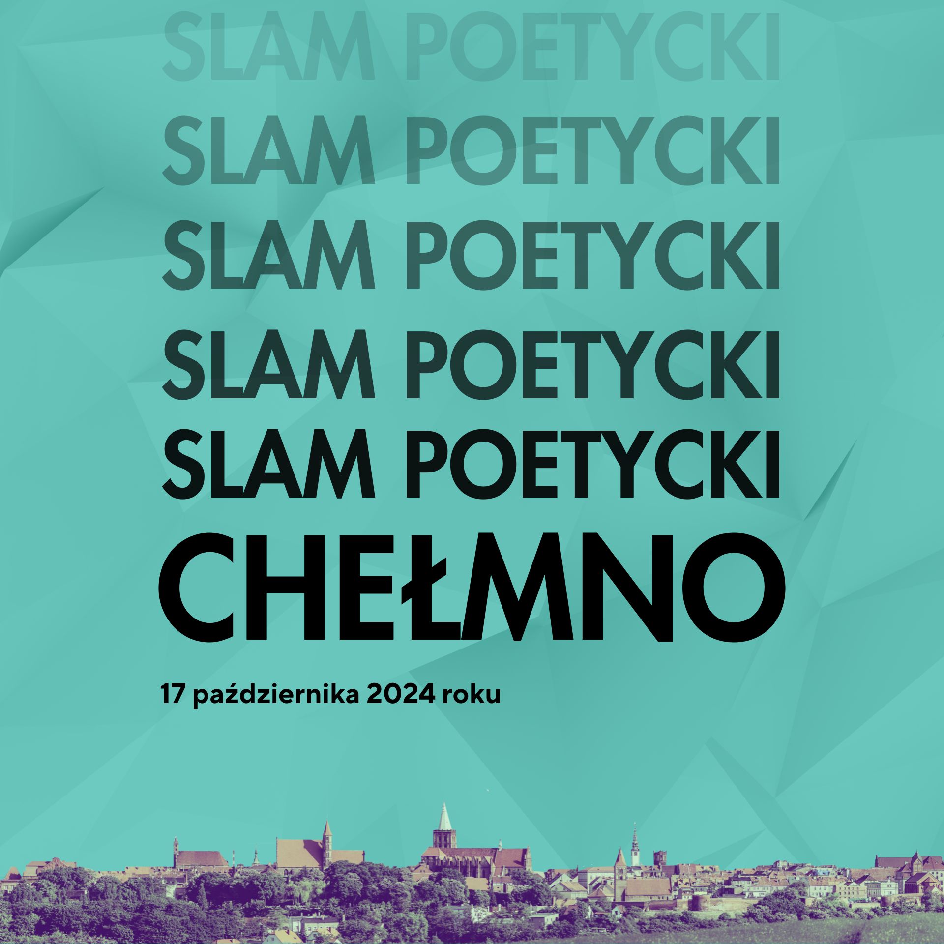 Tło w kolorze seledynowym z napisem ,,slam poetycki 17 października 2024 roku'', na dole widok na miasto Chełmno.