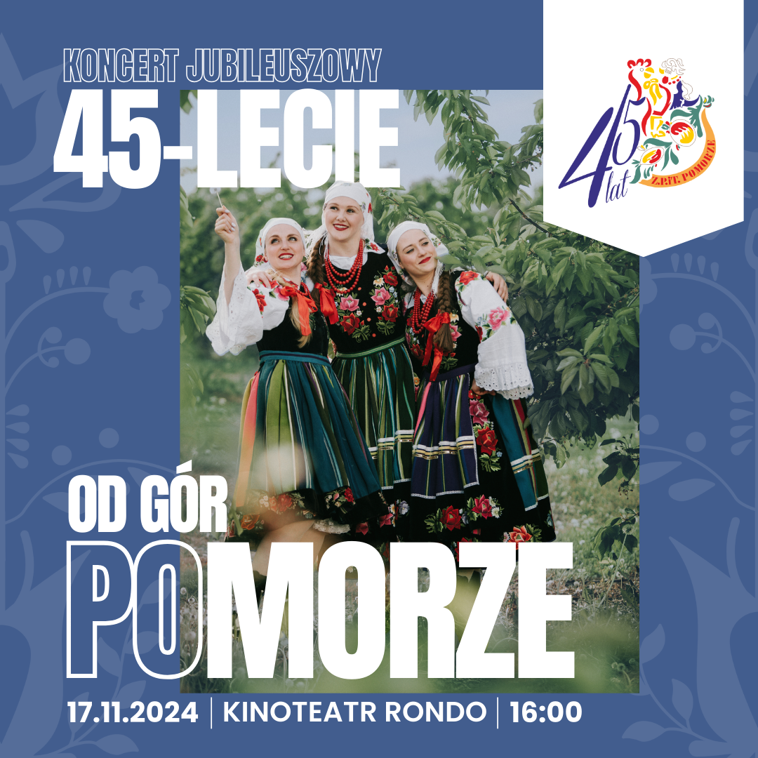 Niebieskie tło z zdjęciem trzech kobiet w strojach ludowych. Tekst: ,,Koncert jubileuszowy 45-lecie od gór po morze, 17.11.2024, kinoteatr Rondo 16:00".