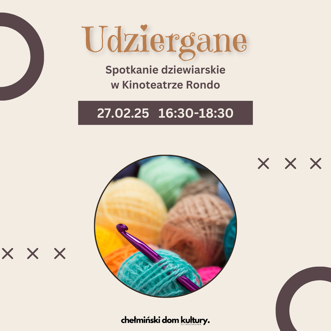 Okrągła ramka, w środku zdjęcie włóczek i szydełka. Tekst: Udziergane. Spotkanie dziewiarskie w Kinoteatrze Rondo. 27.02.25 16:30 - 18:30