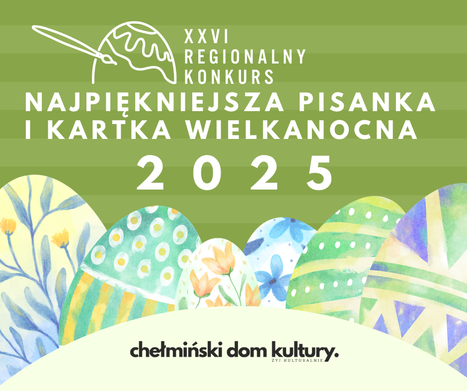 Zielone tło. Kolorowe malowane jajka. Tekst: XXVI regionalny konkurs, najpiękniejsza pisanka i kartka wielkanocna 2025